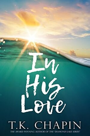 In His Love by T.K. Chapin