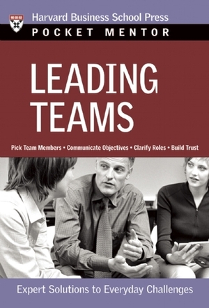 Leading Teams: Expert Solutions to Everyday Challenges by Harvard Business School Press