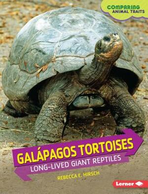 Galápagos Tortoises: Long-Lived Giant Reptiles by Rebecca E. Hirsch