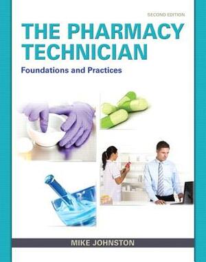 The Pharmacy Technician: Foundations and Practice Plus Mylab Health Professions with Pearson Etext -- Access Card Package by Mike Johnston