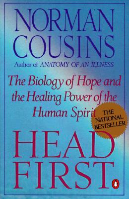 Head First: The Biology of Hope and the Healing Power of the Human Spirit by Norman Cousins
