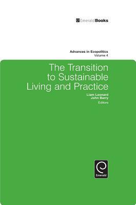 The Transition to Sustainable Living and Practice by Liam Leonard, John Barry
