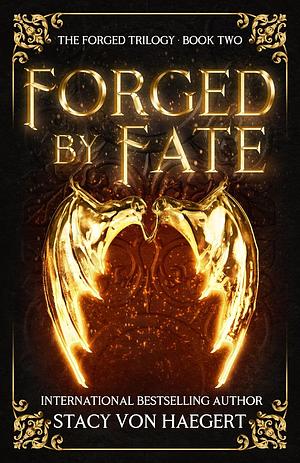 Forged by Fate by Stacy Von Haegert, Stacy Von Haegert