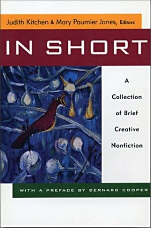 In Short: A Collection of Brief Creative Nonfiction by Judith Kitchen, Mary Paumier Jones