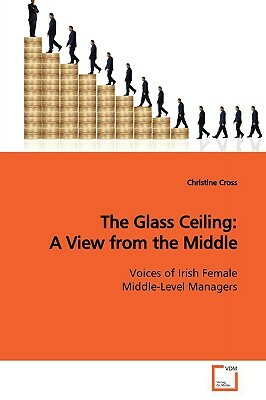 The Glass Ceiling: A View from the Middle by Christine Cross