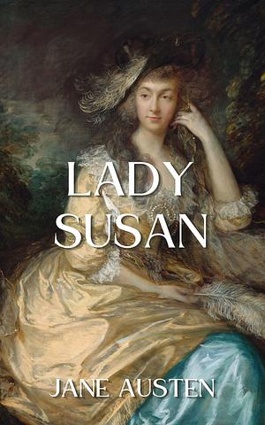 Lady Susan: An Annotated Edition by Jane Austen