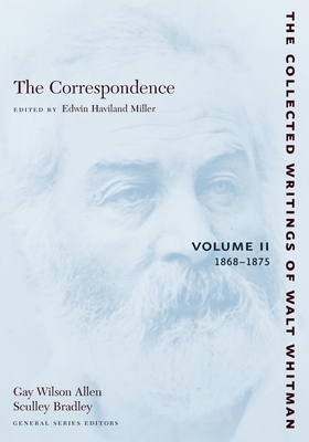 The Correspondence: Volume II: 1868-1875 by Walt Whitman