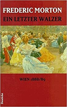 Ein Letzter Walzer. Wien 1888/89 by Frederic Morton