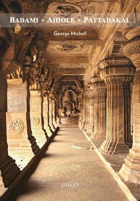 Badami, Aihole, Pattadakal by George Michell