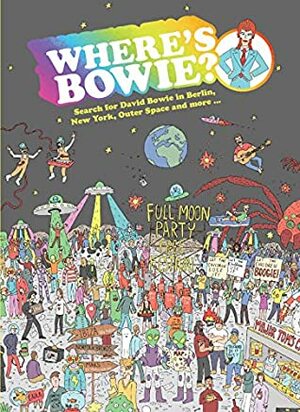 Where's Bowie?: Search for David Bowie in Berlin, Studio 54, Outer Space and more… by Rob Cowan, Kev Gahan