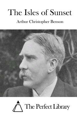 The Isles of Sunset by Arthur Christopher Benson