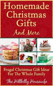 Homemade Christmas Gifts and More - Frugal Christmas Gift Ideas For The Whole Family by Hillbilly Housewife
