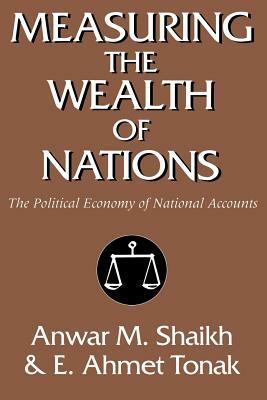 Measuring the Wealth of Nations: The Political Economy of National Accounts by Anwar M. Shaikh