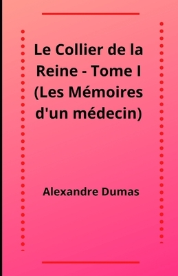 Le Collier de la Reine - Tome I (Les Mémoires d'un médecin) Illustree by Alexandre Dumas