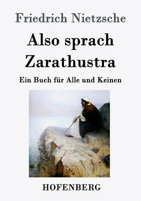 Also sprach Zarathustra: Ein Buch für Alle und Keinen by Friedrich Nietzsche