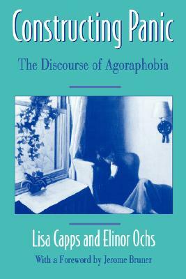 Constructing Panic: The Discourse of Agoraphobia by Jerome Bruner, Lisa Capps