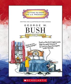 George W. Bush: Forty-third President, 2001- Present by 2001- PresentGetting to know the U.S. presidents, Mike Venezia, George W. Bush: Forty-third President