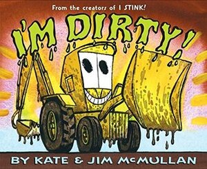 I'm Dirty! by Jim McMullan, Kate McMullan