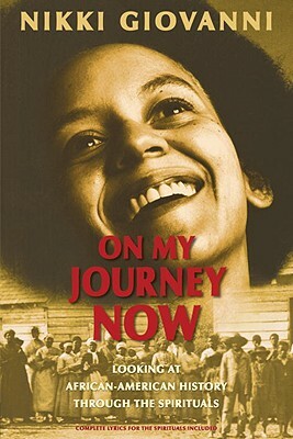 On My Journey Now: Looking at African-American History Through the Spirituals by Nikki Giovanni