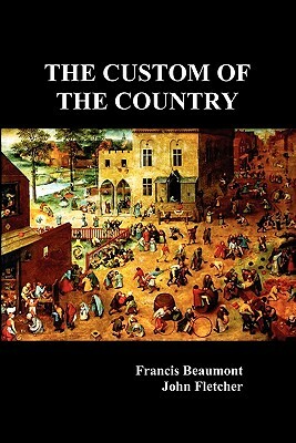 The Custom of the Country by John Fletcher, Francis Beaumont