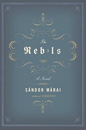 The Rebels by Sándor Márai, George Szirtes