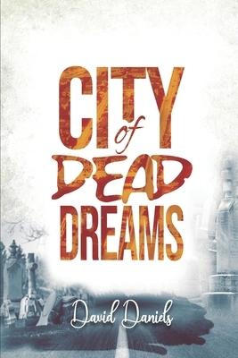 City of Dead Dreams by David Daniel
