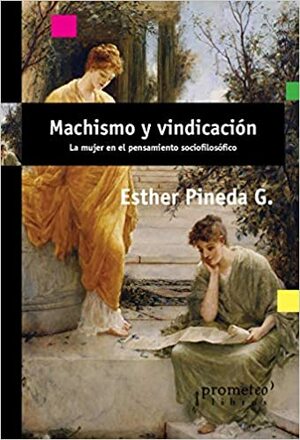 Machismo y vindicación: la mujer en el pensamiento sociofilosófico by Esther Pineda G.