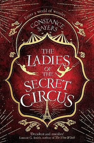 The Ladies of the Secret Circus by Constance Sayers