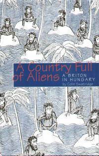 A Country Full of Aliens - A Briton in Hungary by Colin Swatridge