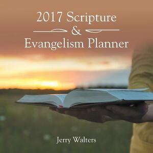 2017 Scripture & Evangelism Planner by Jerry Walters