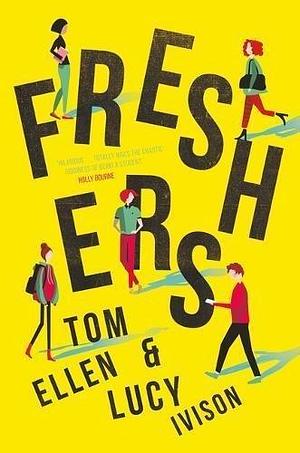 Freshers: 'the funniest YA book of the year' - Holly Bourne by Tom Ellen, Tom Ellen