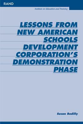 Lessons from New American Schools Development Corporation's Demonstration Phase by Susan Bodilly