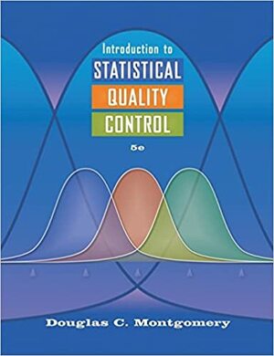 Introduction to Statistical Quality Control by Douglas C. Montgomery