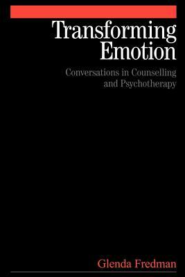 Transforming Emotion: Conversations in Counselling and Psychotherapy by Glenda Fredman