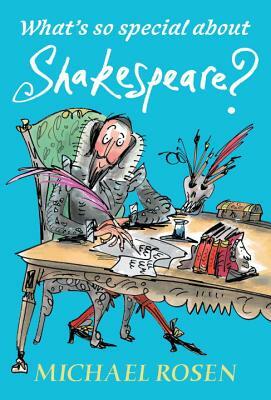 What's So Special about Shakespeare? by Michael Rosen