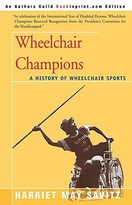 Wheelchair Champions: A History of Wheelchair Sports by Harriet May Savitz