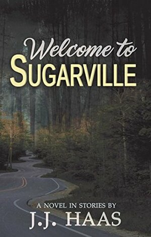 Welcome to Sugarville by J.J. Haas