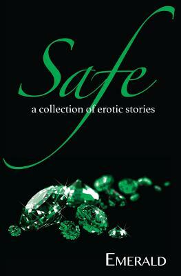 Safe: A Collection of Erotic Stories by Emerald