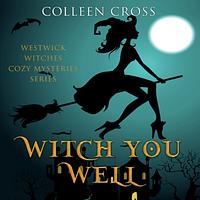 Witch You Well by Colleen Cross