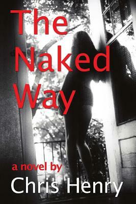 The Naked Way by Chris Henry