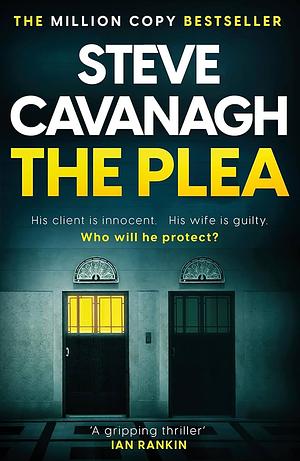 The Plea: His client is innocent. His wife is guilty. by Steve Cavanagh