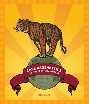 Carl Hagenbeck's Empire of Entertainments by Eric Ames