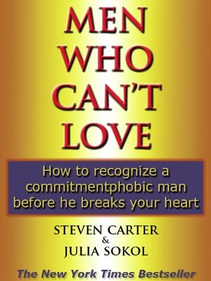  Men Who Can't Love: How to Recognize a Commitmentphobic Man Before He Breaks Your Heart by Steven Carter, Julia Sokol