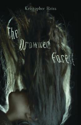 The Drowned Forest by Kristopher Reisz