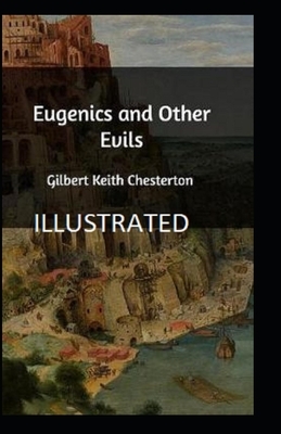 Eugenics and Other Evils Illustrated by G. K. Chesterton