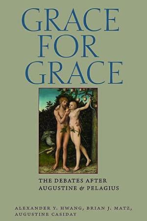 Grace for Grace by Augustine Casiday, Alexander Y. Hwang