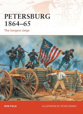 Petersburg 1864-65: The Longest Siege by Ron Field