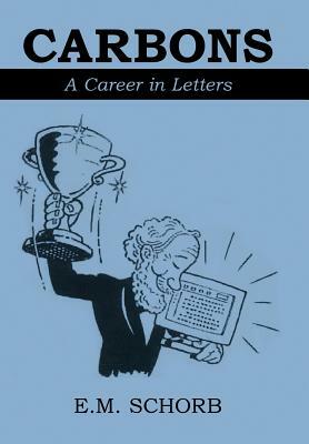 Carbons: A Career in Letters by E. M. Schorb