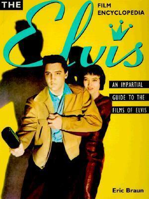Elvis Film Encyclopedia by Eric Braun