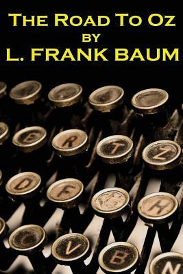 Lyman Frank Baum - The Road To Oz by L. Frank Baum